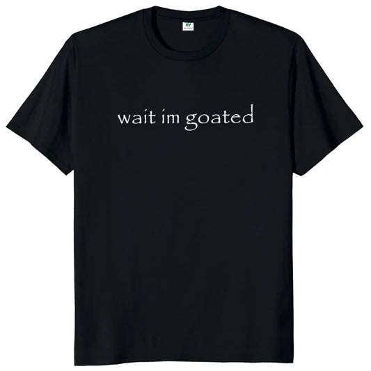 Wait I'm Goated Meme Tee